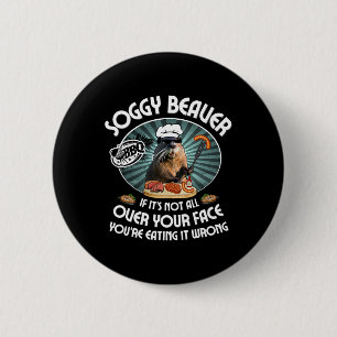 Soggy Beaver Bbq If It's Not All Over Your Face 9 6 Cm Round Badge