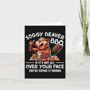 Soggy Beaver Bbq If It's Not All Over Your Face Be Card