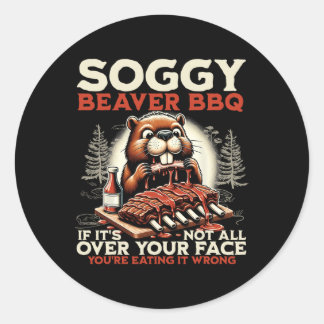 Soggy Beaver Bbq If It's Not All Over Your Face Be Classic Round Sticker