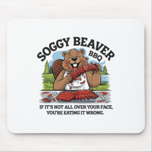 Soggy Beaver Bbq If It's Not All Over Your Face Be Mouse Pad