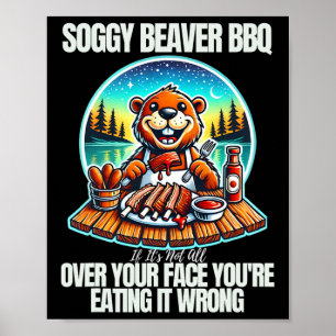 Soggy Beaver Bbq If It's Not All Over Your Face Be Poster