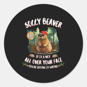 Soggy Beaver Bbq If Its Not All Over Your Face Classic Round Sticker