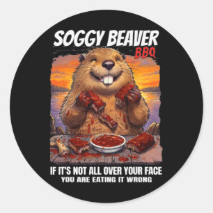 Soggy Beaver Bbq If It's Not All Over Your Face Fu Classic Round Sticker