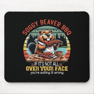 Soggy Beaver Bbq If It's Not All Over Your Face Fu Mouse Pad