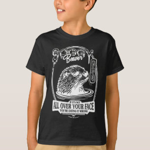 Soggy Beaver Bbq If It's Not All Over Your Face Fu T-Shirt