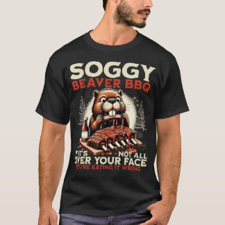 Soggy Beaver Bbq If It's Not All Over Your Face T-Shirt