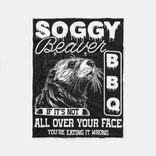 Soggy Beaver Bbq It's Not All Over Your Face Eatin Fleece Blanket