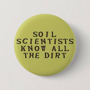 Soil Scientists Know All The Dirt 6 Cm Round Badge