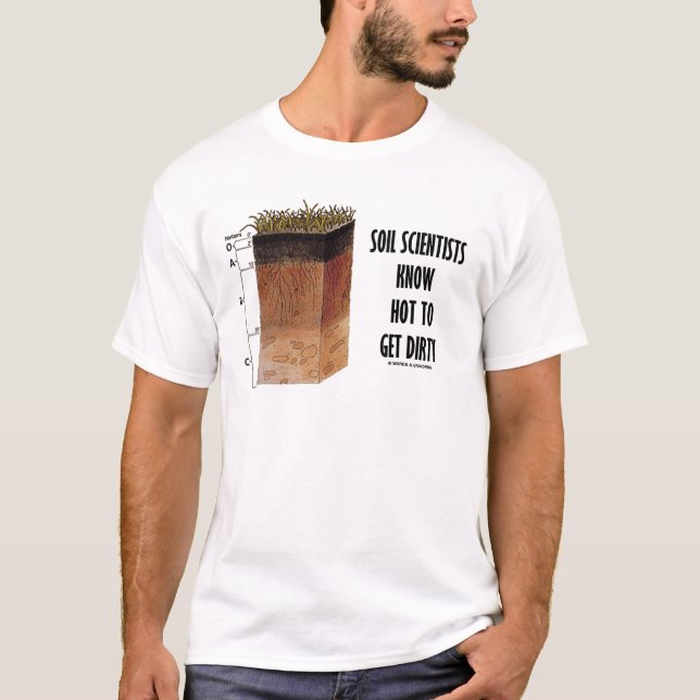 Soil Scientists Know How To Get Dirty T-Shirt (Front)