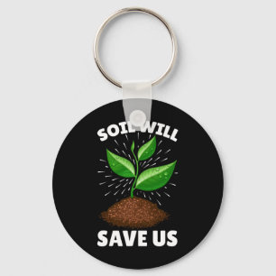 Soil Will Save Us Save The Earth Our Planet Love M Key Ring