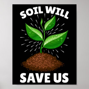 Soil Will Save Us Save The Earth Our Planet Love M Poster
