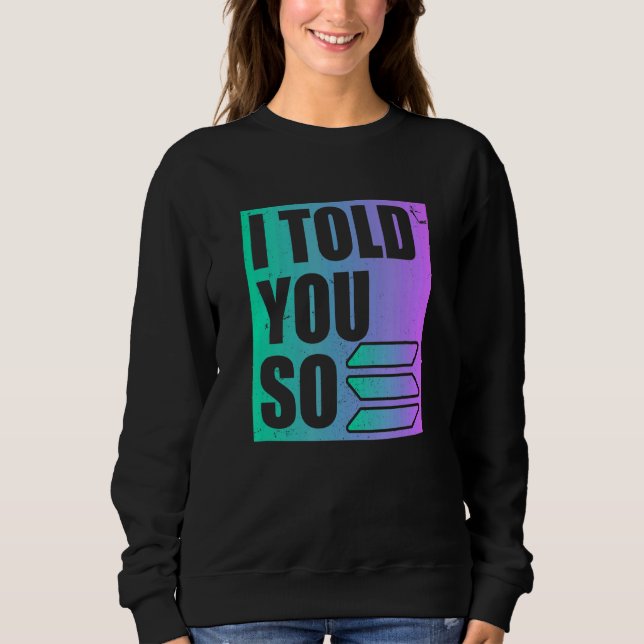 Solana Crypto I Told You So Sweatshirt (Front)