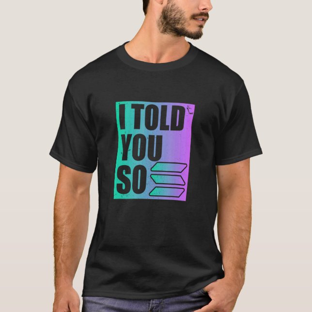 Solana Crypto I Told You So T-Shirt (Front)