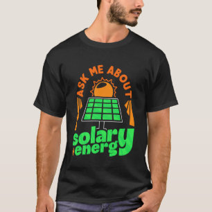 Solar ASK ME ABOUT SOLAR ENERGY Solarenergie 1 T-Shirt