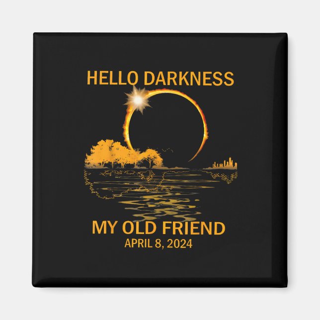 Solar Eclipse April 08 2024 Hello Darkness My Old  Magnet (Front)