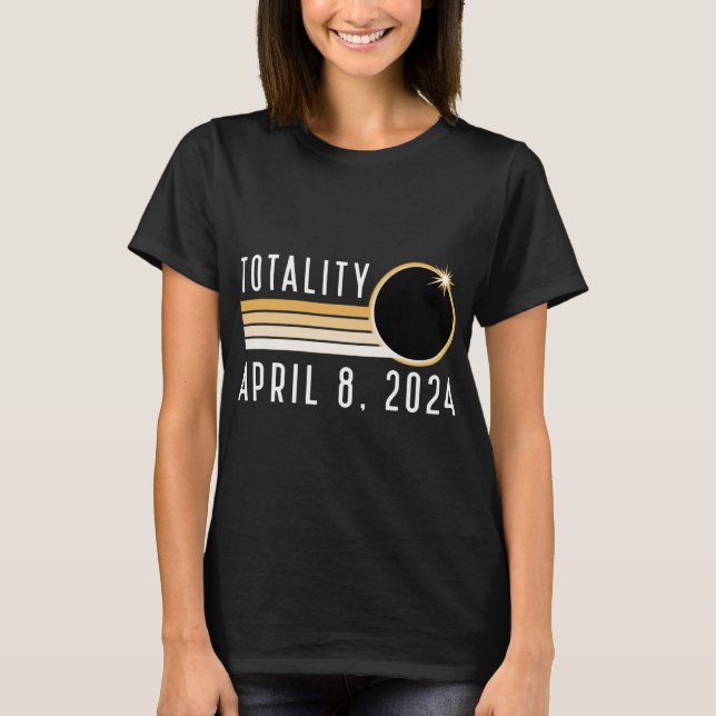 Solar Eclipse April 8 2024 Totality Solar Eclipse  T-Shirt (Front)