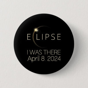Solar Eclipse I Was There April 8 2024 Total Solar 6 Cm Round Badge
