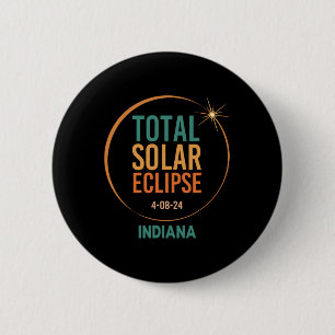 Solar Eclipse Indiana April 8 2024 Total Totality  6 Cm Round Badge