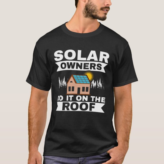 Solar Owners Do It On Roof Solar Power Solar Panel T-Shirt (Front)