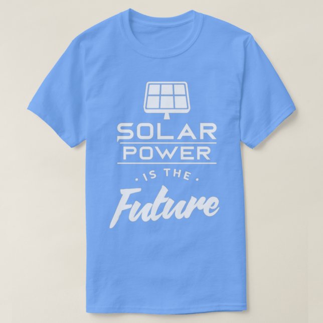 Solar power is the future Sun Renewable Energy T-Shirt (Design Front)