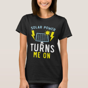 Solar Power Turns Me On Renewable Energy Solar Pan T-Shirt