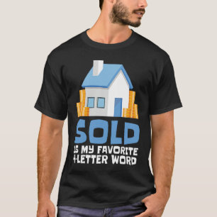 Sold Is My Favorit 4 Letter Word I Realtor Real E T-Shirt