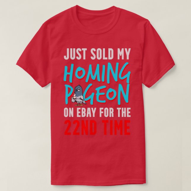 Sold my homing pigeon for the 22nd time funny 1 T-Shirt (Design Front)