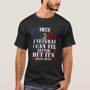 Soldier I Am A Veteran I Can Fix Stupid But It's T-Shirt