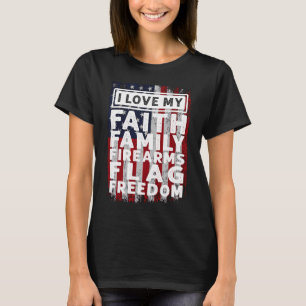 Soldier Veteran I Love My Faith Family Firearms Fl T-Shirt