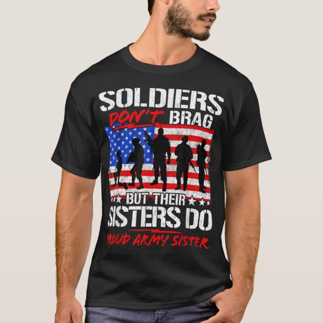 Soldiers Don't Brag Their Sisters Do Proud Army Si T-Shirt (Front)
