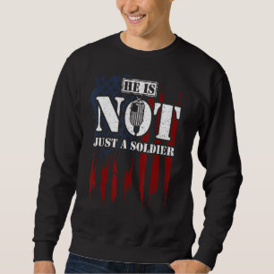 Soldiers He Is Not Just A Soldier Veteran Sayings Sweatshirt