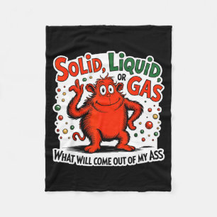 Solid Liquid Gas What Will Come Out Of My As Funny Fleece Blanket