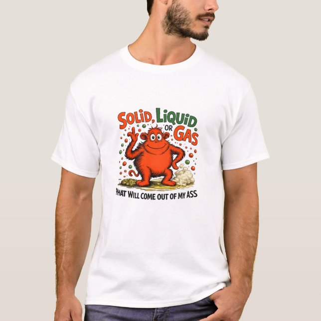 Solid Liquid Or Gas - Funny Physics Science Humour T-Shirt (Front)