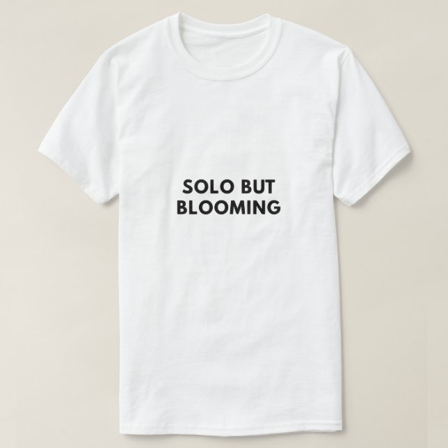 Solo but blooming T-Shirt (Design Front)