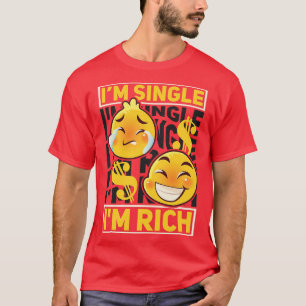 Solo Men And Women Im Single Im Rich dating T-Shirt