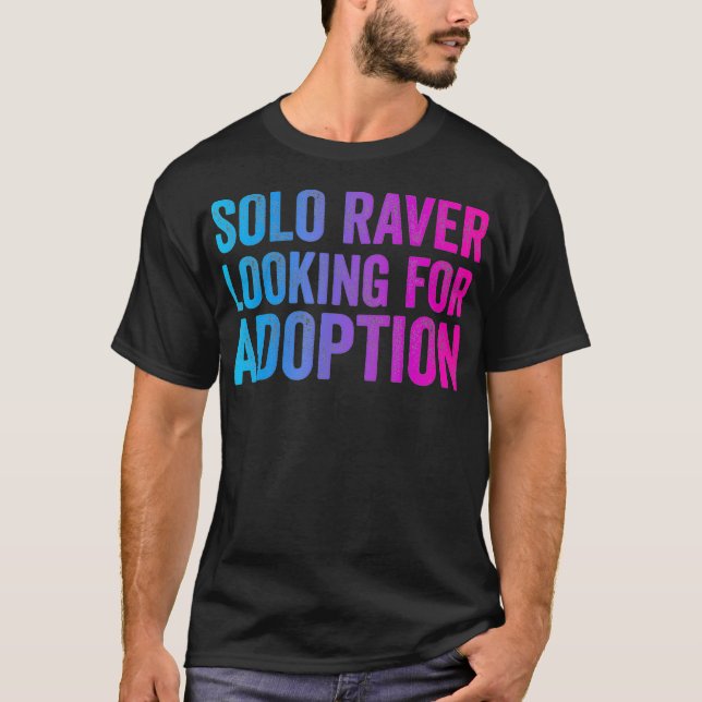 Solo Raver  Funny EDM Dance Music Festival Rave be T-Shirt (Front)