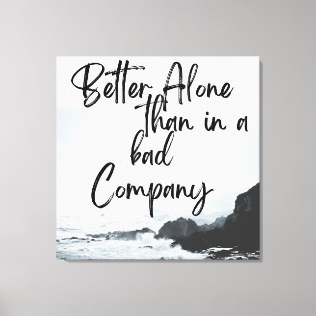 Solo Strength: Better Alone Than in Bad Company Canvas Print (Front)