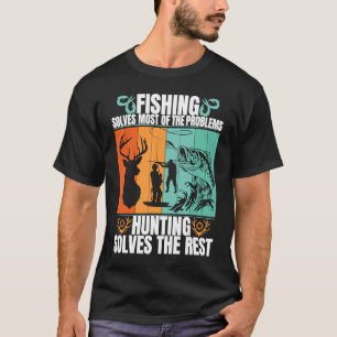 Solve Most Of Problem Funny Fishing And Hunting T-Shirt