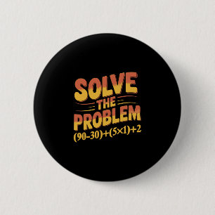 Solve The Problem 67 Math Teacher Mathematics 67th 6 Cm Round Badge