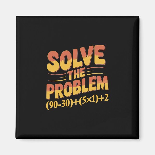 Solve The Problem 67 Math Teacher Mathematics 67th Magnet (Front)