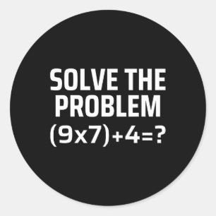 Solve The Problem 67 Six Seven Funny Math Teacher Classic Round Sticker