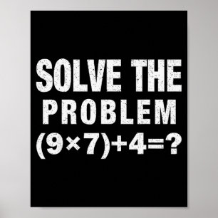 Solve The Problem (9×7)+4=_ Funny Math Teacher Poster