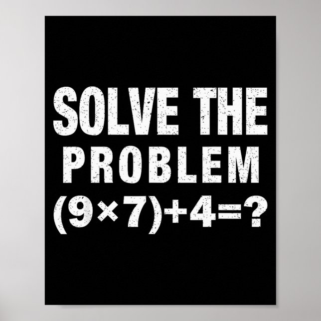 Solve The Problem (9×7)+4=_ Funny Math Teacher  Poster (Front)