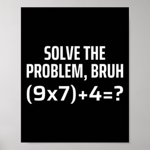 Solve The Problem Bruh 67 Six Seven Funny Math Tea Poster