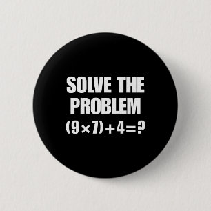 Solve The Problem – Funny Math Equation (9×7)+4=67 6 Cm Round Badge