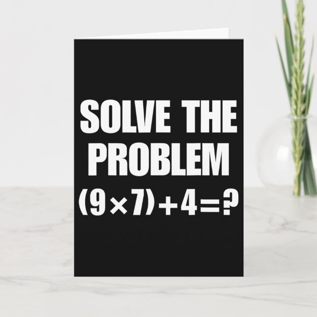 Solve The Problem – Funny Math Equation (9×7)+4=67 Card (Front)