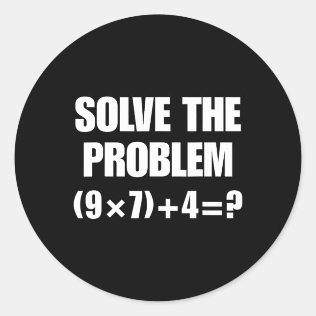Solve The Problem – Funny Math Equation (9×7)+4=67 Classic Round Sticker (Front)