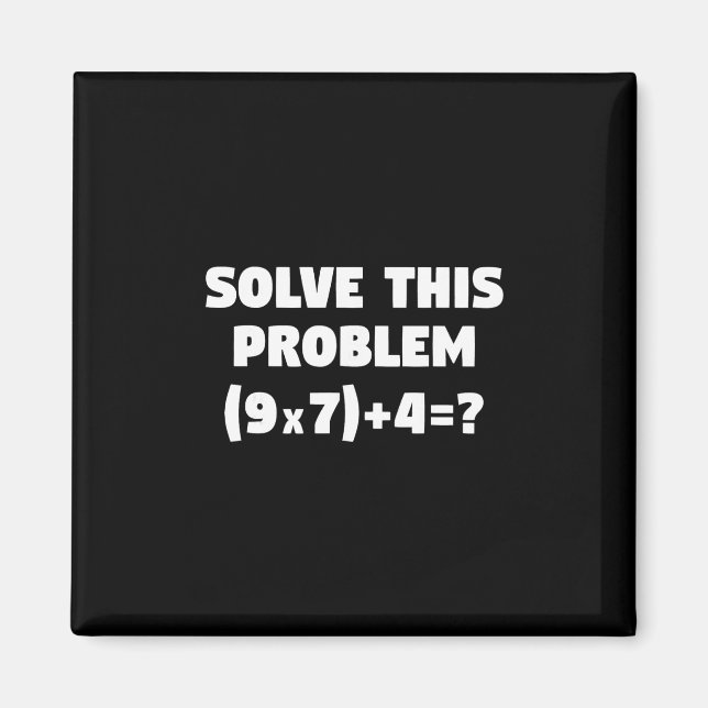 Solve This Problem (9x7)+4=67 Funny Elementary Mat Magnet (Front)
