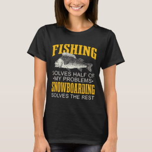 Solves Half Of My Problems Fishing Snowboarding Fi T-Shirt