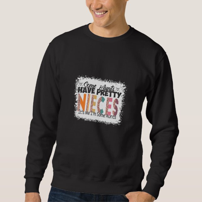 Some Aunts Have Pretty Nieces It's Me I'm Some  Le Sweatshirt (Front)